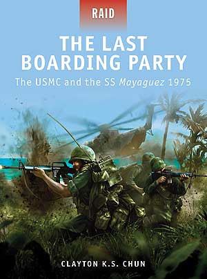 The Last Boarding Party: The USMC and the SS Mayaguez 1975