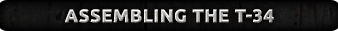 Click here to learn how to assemble the T-34 here...